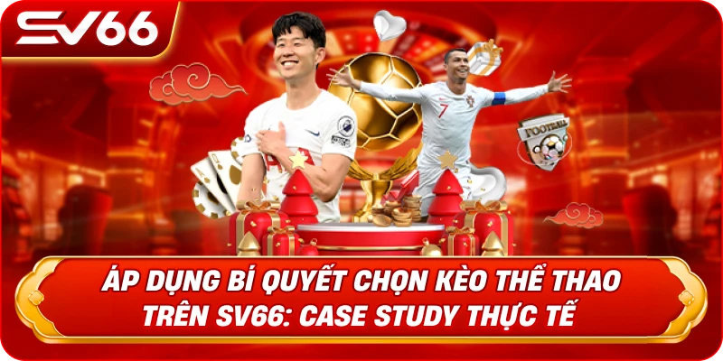 Áp Dụng Bí Quyết Chọn Kèo Thể Thao Trên SV66: Case Study Thực Tế